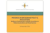 14 November 2014 PROGRESS ON BROADBAND POLICY & REGULATIONS Briefing to Parliamentary Portfolio Committee on Telecommunications and Postal Services.