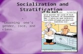 Socialization and Stratification “Learning” one’s gender, race, and class.