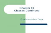 Chapter 10 Classes Continued Fundamentals of Java.