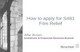 Alfie Brown Incentives & Financial Services Branch How to apply for S481 Film Relief.