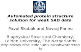 Automated protein structure solution for weak SAD data Pavol Skubak and Navraj Pannu Automated protein structure solution for weak SAD data Pavol Skubak.