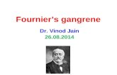Fournier’s gangrene Dr. Vinod Jain 26.08.2014. Fournier’s gangrene Definition Etiology & risk factors Pathogenesis & pathology Incidence Clinical features.