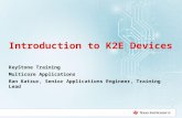 Introduction to K2E Devices KeyStone Training Multicore Applications Ran Katzur, Senior Applications Engineer, Training Lead 1.