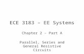 ECE 3183 – EE Systems Chapter 2 – Part A Parallel, Series and General Resistive Circuits.