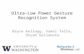 Ultra-Low Power Gesture Recognition System Bryce Kellogg, Vamsi Talla, Shyam Gollakota.