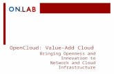 OpenCloud: Value-Add Cloud Bringing Openness and Innovation to Network and Cloud Infrastructure.