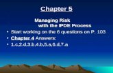 Chapter 5 Managing Risk with the IPDE Process Start working on the 6 questions on P. 103 Chapter 4 Answers: 1.c,2.d,3.b,4.b,5.a,6.d,7.a.