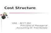 UAA - ACCT 202 Principles of Managerial Accounting Dr. Fred Barbee Cost Structure.