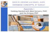 Getting Started with Web Servers, PHP, and the Eclipse PDT Appendix I DAVID M. KROENKE and DAVID J. AUER DATABASE CONCEPTS, 6 th Edition.