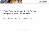 © 2008 Dearborn Real Estate Education Title Insurance for Real Estate Professionals, 2 nd Edition by Jeanine W. Johnson.