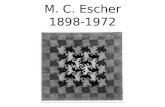 M. C. Escher 1898-1972. Maurits Cornelis (M. C.) Escher was born in Leeurwarden, Netherlands in 1898. Over his lifetime, he made 448 lithographs and woodcuts.