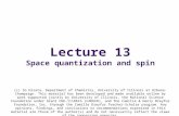 Lecture 13 Space quantization and spin (c) So Hirata, Department of Chemistry, University of Illinois at Urbana-Champaign. This material has been developed.