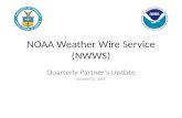 NOAA Weather Wire Service (NWWS) Quarterly Partner’s Update October 21, 2014.