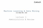Machine Learning & Data Mining CS/CNS/EE 155 Lecture 1: Administrivia & Review.