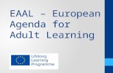 EAAL – European Agenda for Adult Learning. Erasmus+ Article 5 To promote the emergence and raise awareness of a European Lifelong Learning area designed.