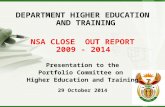 DEPARTMENT HIGHER EDUCATION AND TRAINING NSA CLOSE OUT REPORT 2009 - 2014 Presentation to the Portfolio Committee on Higher Education and Training 29 October.