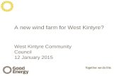 A new wind farm for West Kintyre? West Kintyre Community Council 12 January 2015.