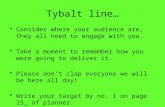 Tybalt line… Consider where your audience are, they all need to engage with you. Take a moment to remember how you were going to deliver it. Please don’t.