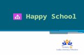 What is a Happy School?  To survey and select a school for a Happy School Project  To execute a Happy School Project  To fund a Happy School Project.