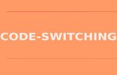 What is Code-switching ?  Why we use Code-switching ?  History of Code-switching  Types of Code-switching  Examples of Code-switching  Conclusion.