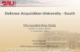 Defense Acquisition University –South My Leadership Style Lunch n Learn Series 17 September 2014 Presented by Mark Unger APM Department Chair, DAU-South.