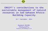 ERAIFT’s contributions to the sustainable management of natural resources in Sub- Saharan Africa: Building Capacity 18 th September 2014 Baudouin MICHEL.