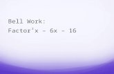 Bell Work: Factor x – 6x – 16 2. Answer: (x – 8)(x + 2)