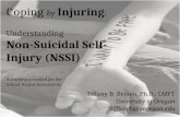 Coping by Injuring : Understanding Non-Suicidal Self- Injury (NSSI) A training provided for the School Nurses Association Tiffany B. Brown, Ph.D., LMFT.