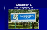 Chapter 1 The Geography of Mississippi. The 5 themes of Geography Place- every place has both PHYSICAL and HUMAN CHARACTERISTICS. Place- every place has.
