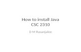 How to install Java CSC 2310 D M Rasanjalee. Steps 1.Download Java 2.Install Java 3.Update Path environmental variable 4.Verify Installation.