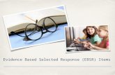 Evidence Based Selected Response (EBSR) Items. EBSR and PARCC ✤ Evidence-Based Selected Response (EBSR)—Combines a traditional selected- response question.