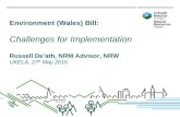 Environment (Wales) Bill: Challenges for Implementation Russell De’ath, NRM Advisor, NRW UKELA, 27 th May 2015.