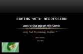 Lily Pad Psychology Clinic TM ADULTS MANAUL June 2015 COPING WITH DEPRESSION LIGHT AT THE END OF THE TUNNEL.