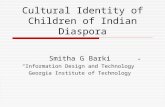 Cultural Identity of Children of Indian Diaspora Smitha G Barki “Information Design and Technology” Georgia Institute of Technology.