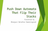 Push Down Automata That Flip Their Stacks Presented By, Bhargavi Belathur Ramalingaiah.