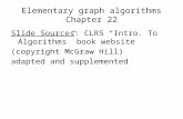 Elementary graph algorithms Chapter 22 Slide Sources: CLRS “Intro. To Algorithms” book website (copyright McGraw Hill) adapted and supplemented.