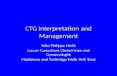 CTG Interpretation and Management Miss Philippa Moth Locum Consultant Obstetrician and Gynaecologist Maidstone and Tunbridge Wells NHS Trust.