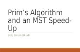 Prim’s Algorithm and an MST Speed- Up BERJ CHILINGIRIAN.