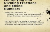Multiplying and Dividing Fractions and Mixed Numbers Today you will learn to: multiply fractions and mixed numbers. divide fractions and mixed numbers,