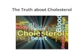 The Truth about Cholesterol. One of the most maligned of all nutrients is cholesterol. Even sodium is not so greatly feared.