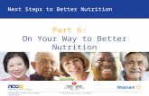 1 A nonprofit service and advocacy organization © 2014 National Council on Aging Next Steps to Better Nutrition Part 6: On Your Way to Better Nutrition.