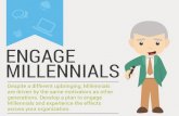 Engage Millennials Despite a different upbringing, Millennials are driven by the same motivators as other generations. Develop a plan to engage Millennials.