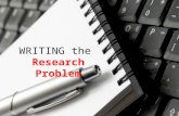 WRITING the Research Problem. Statement of Problem... 1.Tells what will be done 2.Identifies variables and relationships to be studied.