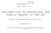 Introduction to Healthcare and Public Health in the US Financing Healthcare (Part 2) Lecture a This material (Comp1_Unit5a) was developed by Oregon Health.