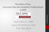 The Role of the Licensed Site Remediation Professional (LSRP) Paul Sakson, LSRP  732.784.2822 Paul D. Sakson Associates, Inc.