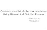 Content-based Music Recommendation Using Hierarchical Dirichlet Process -Xiaoqian Liu May 2, 2015 1.
