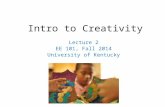 Intro to Creativity Lecture 2 EE 101, Fall 2014 University of Kentucky.