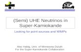 S K (Semi) UHE Neutrinos in Super-Kamiokande Looking for point sources and WIMPs Alec Habig, Univ. of Minnesota Duluth For the Super-Kamiokande Collaboration.