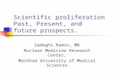 Scientific proliferation Past, Present, and future prospects. Sadeghi Ramin, MD Nuclear Medicine Research Center, Mashhad University of Medical Sciences.