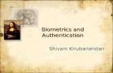 Biometrics and Authentication Shivani Kirubanandan.